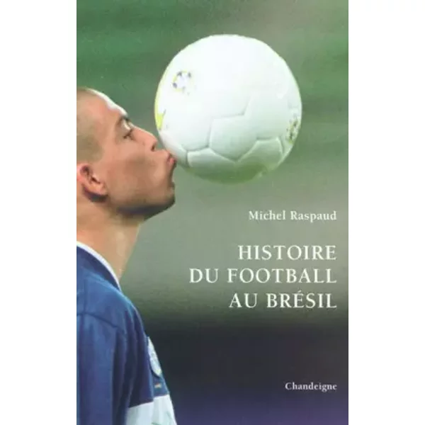 Histoire du football au Brésil - Michel Raspaud