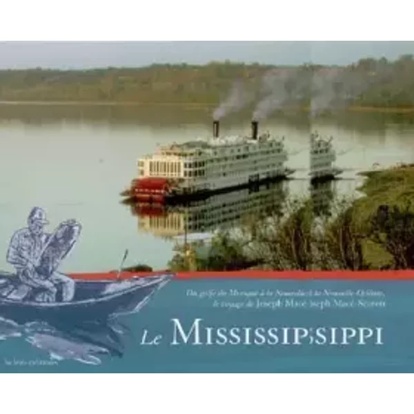 Le Mississippi : Du Golfe Du Mexique à La Nouvelle-OrléAns, Le Voyage De Joseph Macé-Scaron - Joseph Macé-Scaron-image