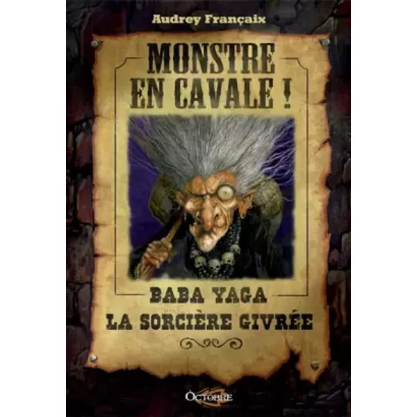 Monstre en cavale !: Baba yaga, la sorcière givrée - Audrey Françaix