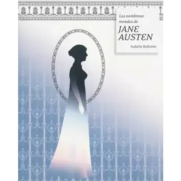 Les nombreux mondes de Jane Austen - ISABELLE BALLESTER