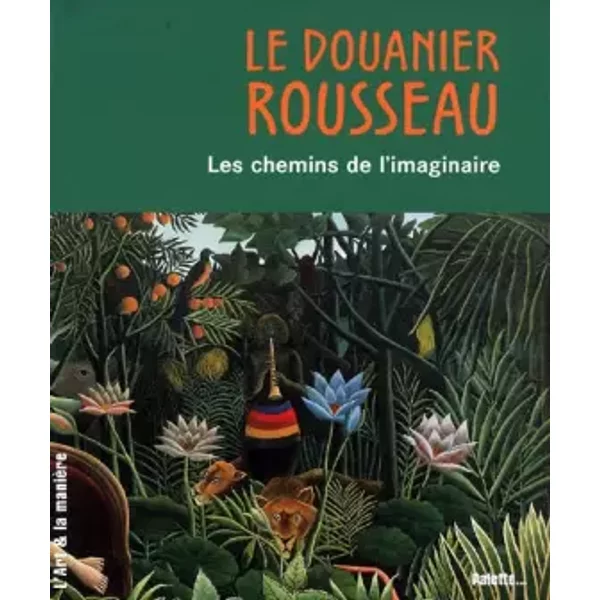 Le Douanier Rousseau : Les Chemins De L'imaginaire - Doris Kutschbach-image