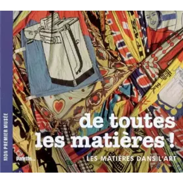 De Toutes Les MatièRes ! : Les MatièRes Dans L'art - BéAtrice Fontanel-image