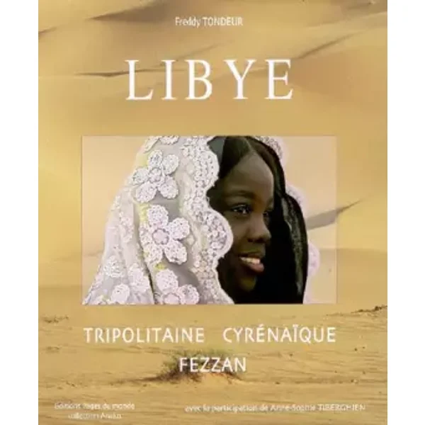 Libye: Tripolitaine-Cyrénaïque-Fezzan - Freddy Tondeur, Anne-Sophie Tiberghien