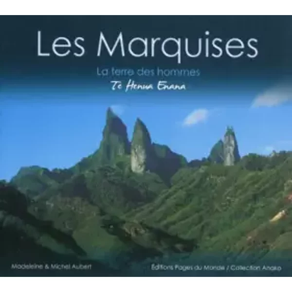 Les Marquises : La terre des hommes - Michel Aubert, Madeleine Aubert