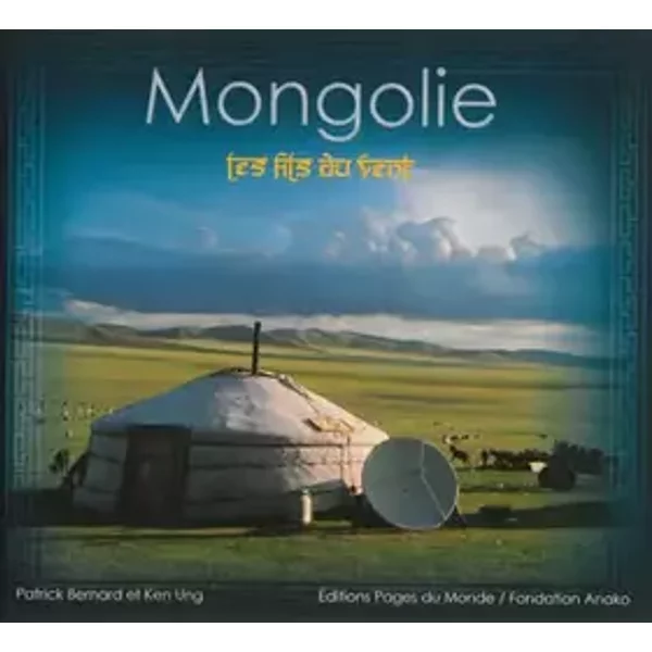 Mongolie : les Fils du Vent - Bernard, Ung