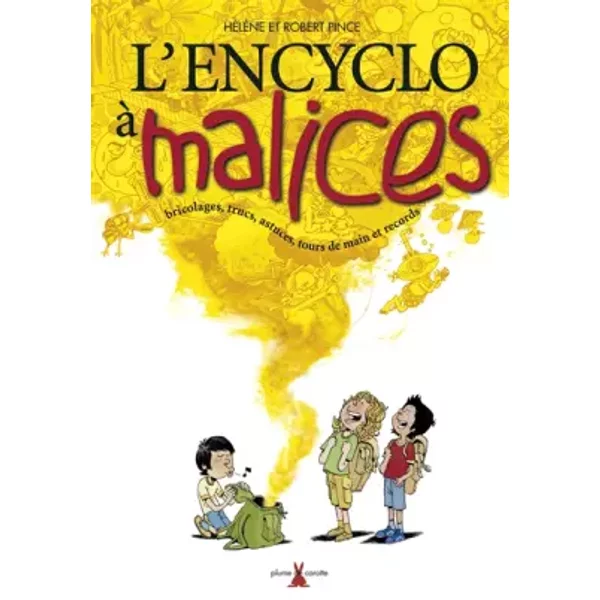L'encyclo à Malices : Bricolages, Trucs, Astuces, Tours de Main Et Records - Robert Pince, HéLèNe Pince-image