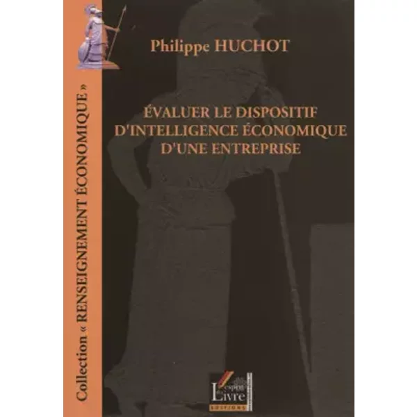 Evaluer le Dispositif d'Intelligence Economique d'une Entreprise - Huchot Philippe