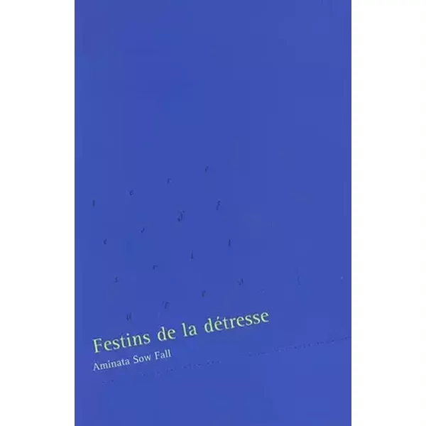 Festins de la détresse - Aminata Sow Fall