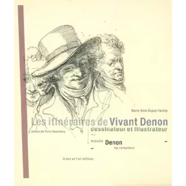 Les itinéraires de Vivant Denon, dessinateur et illustrateur - Marie-Anne Dupuy-Vachey, Pierre Rosenberg