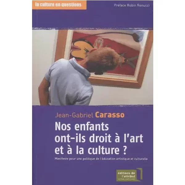 Nos Enfants Ont-Ils Droit à L'art Et à La Culture ? Manifeste Pour Une Politique de L'éDucation Artistique Et Culturelle - Jean-Gabriel Carasso-image