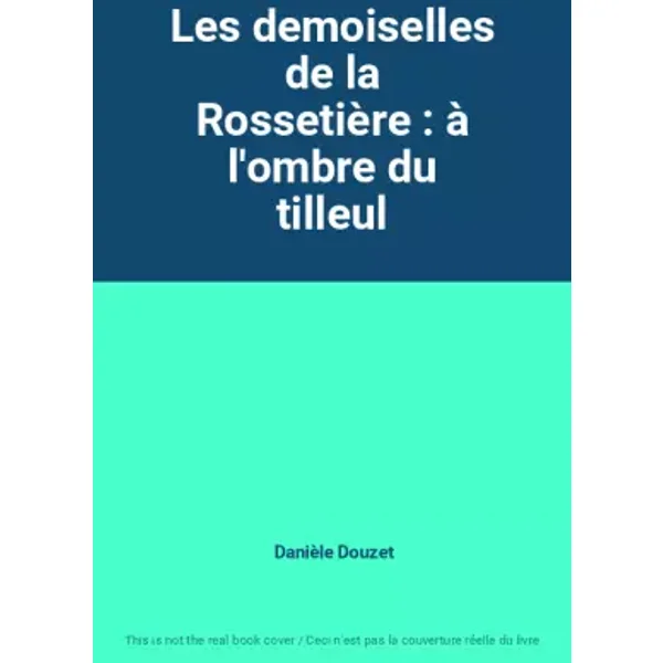 Les demoiselles de la Rossetière : à l'ombre du tilleul - Danièle Douzet