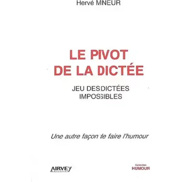 Le pivot de la dictée: Jeu des dictées impossibles - Hervé Mineur