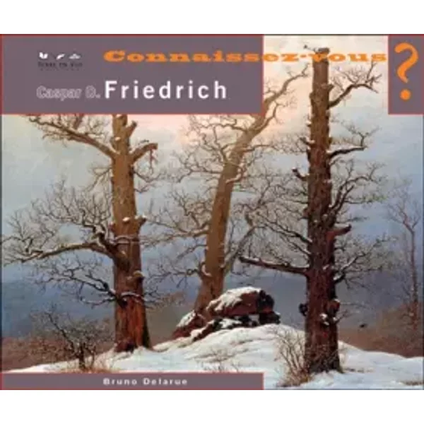 CONNAISSEZ-VOUS ? Caspar David Friedrich - Bruno Delarue-image