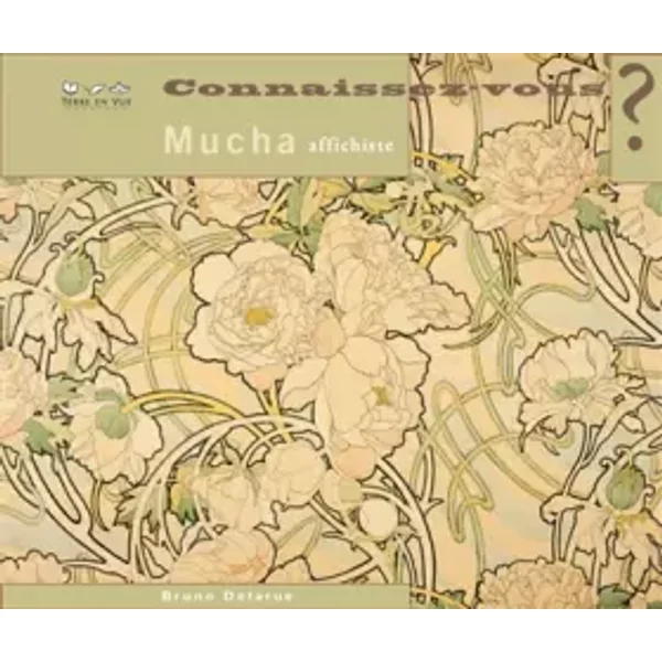 Connaissez-vous Alfons Mucha, affichiste ?: 1860-1939 - Bruno Delarue