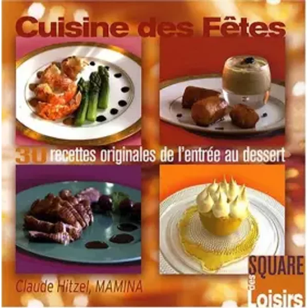 Cuisine Des FêTes : 30 Recettes Originales De L'entréE Au Dessert - Claude Hitzel-image