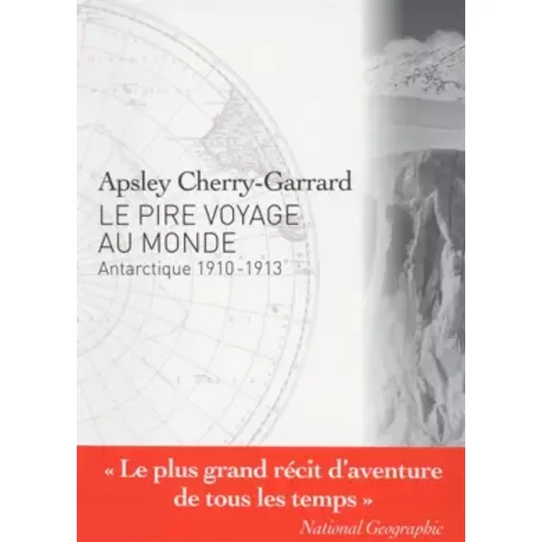 Le Pire voyage au monde - Antarctique 1910-1913 - Apsley Cherry-garrard, Thibaut Mosneron dupin