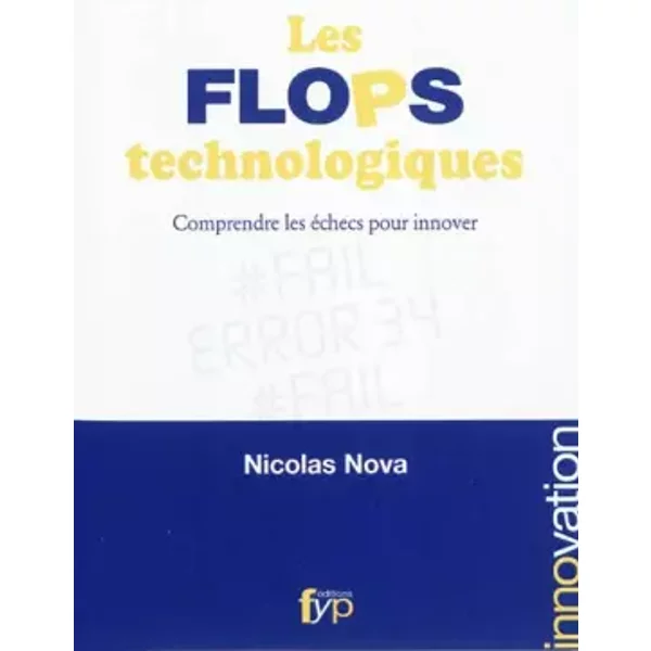Les flops technologiques - Comprendre les échecs pour innover - Nicolas Nova