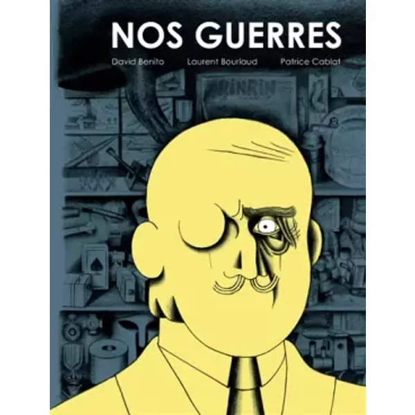 Nos guerres - Laurent Bourlaud, David Benito, Patrice Cablat