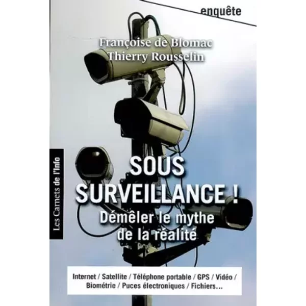 Sous Surveillance ! : DéMêLer Le Mythe De La RéAlité - FrançOise De Blomac Et Thierry Rousselin-image