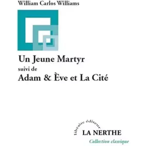 Un Jeune Martyr suivi de Adam & Eve et La Cité - William Carlos Williams