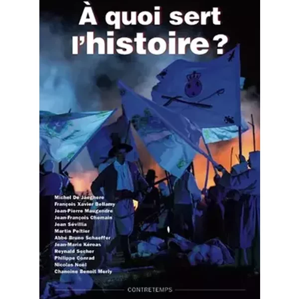 A quoi sert l'Histoire ? - Michel de Jaeghere, Collectif