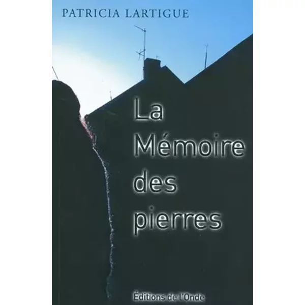 La Mémoire des pierres - Patricia Lartigue