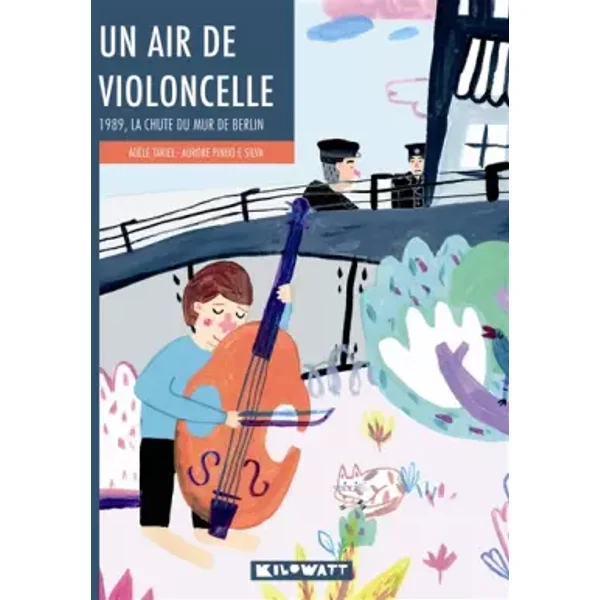 Un air de violoncelle: 1989, la chute du mur de Berlin - Adèle Tariel, Aurore Pinho e Silva