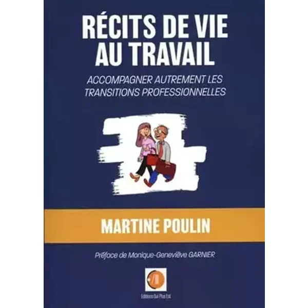 Récits de vie au travail: Accompagner autrement les transitions professionnelles - Martine Poulin
