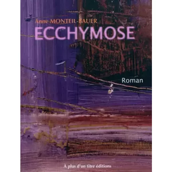 Ecchymose - Anne Monteil-Bauer, Annik Houel
