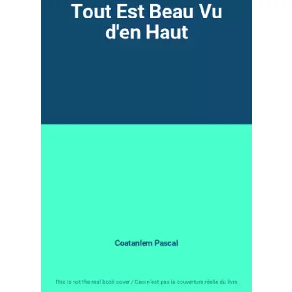 Tout Est Beau Vu d'en Haut - Coatanlem Pascal