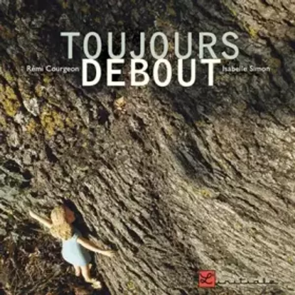 Toujours debout - Rémi Courgeon, Isabelle Simon