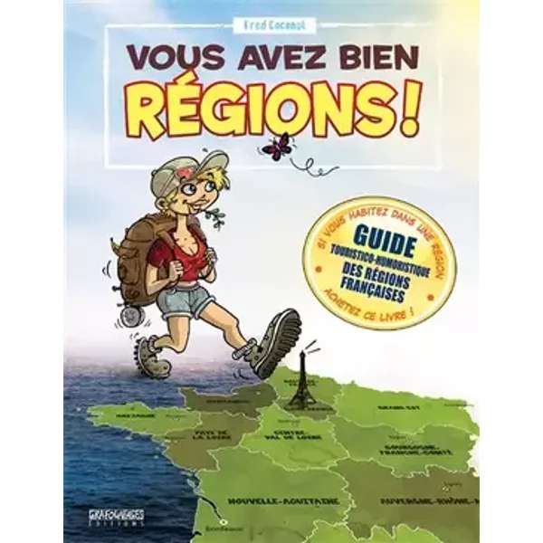 Vous avez bien régions !: Guide touristico-humoristique des régions françaises - Fred Coconut