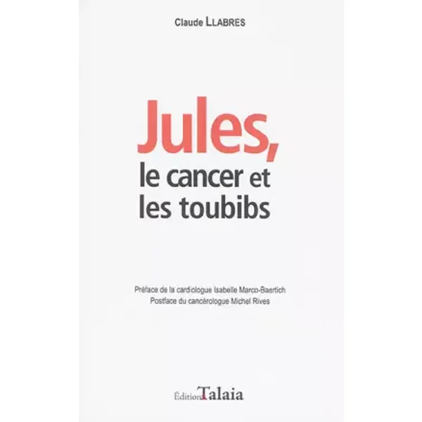 Jules, Le Cancer Et Les Toubibs - Claude Llabres, Isabelle Marco-Baertich, Michel Rives-image