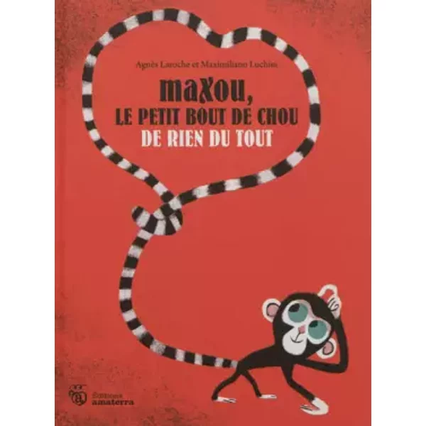 Maxou, le petit bout de chou de rien du tout - Agnès Laroche, Maximiliano Luchini
