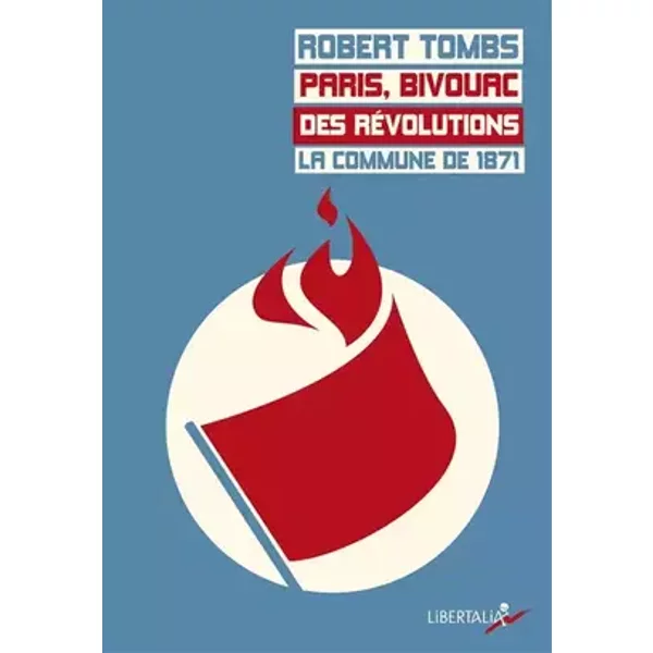 Paris, bivouac des révolutions : la Commune de 1871 - Robert Tombs, José Chatroussat