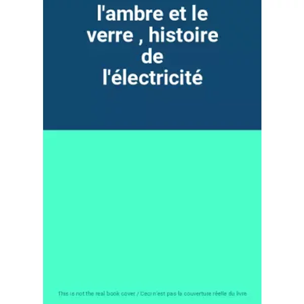 l'ambre et le verre , histoire de l'électricité