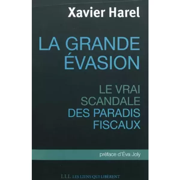 La Grande éVasion : Le Vrai Scandale Des Paradis Fiscaux - Xavier Harel, Eva Joly-image