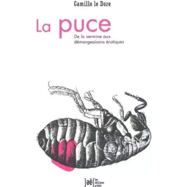 La puce. De la vermine aux démangeaisons érotiques - Camille le Doze