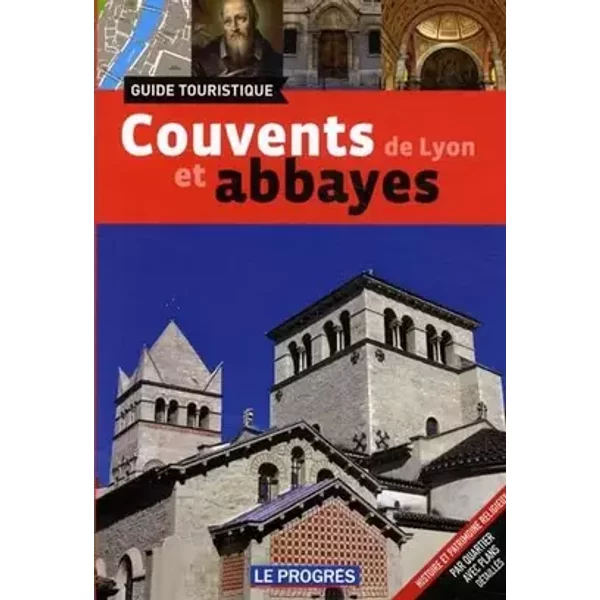 Couvents et abbayes de Lyon: Guide touristique - Adrien Bostmambrun