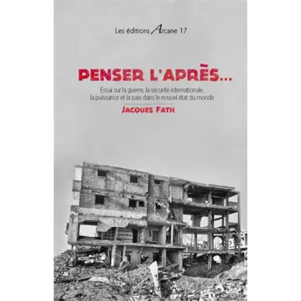 Penser L'aprèS... Essai Sur La Guerre, La SéCurité Internationale, La Puissance Et La Paix Dans Le Nouvel éTat Du Monde - Jacques Fath-image