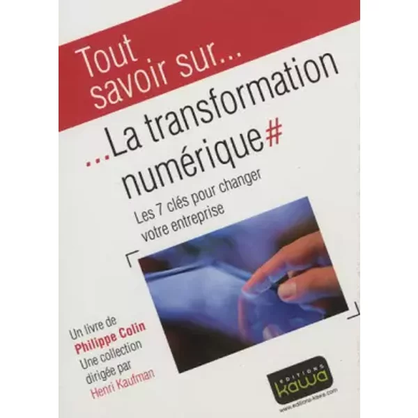 Tout Savoir Sur... La Transformation NuméRique - Les 7 CléS Pour Changer Votre Entreprise - Philippe Colin-image