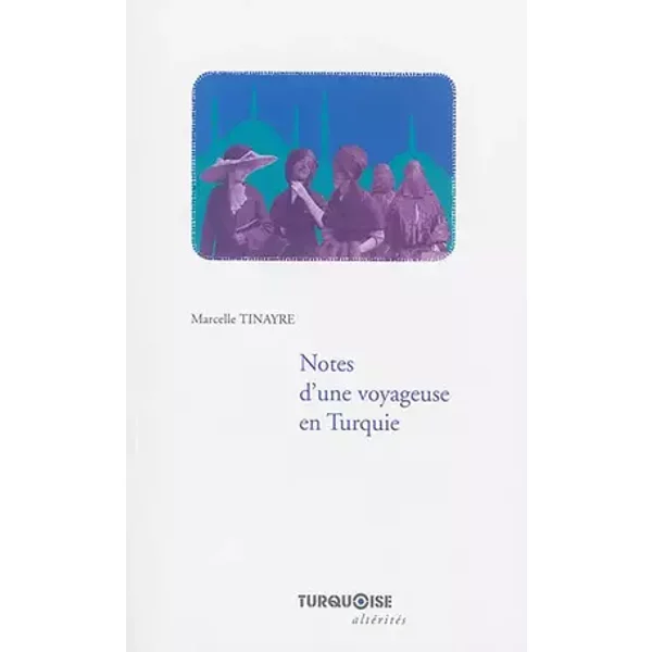 Notes d'une voyageuse en Turquie - Marcelle Tinayre