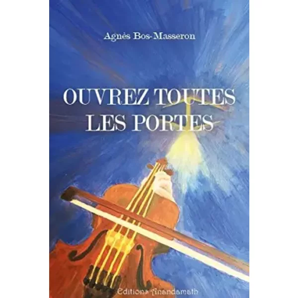 Ouvrez toutes les portes - Agnès Bos-Masseron