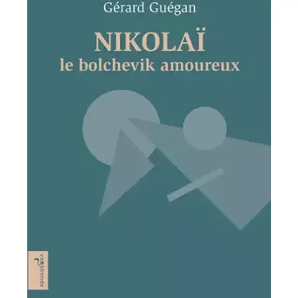 Nikolaï le bolchevik amoureux - Gérard Guégan