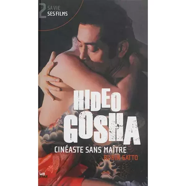 Hideo Gosha, cinéaste sans maître (tome 2) - Robin Gatto