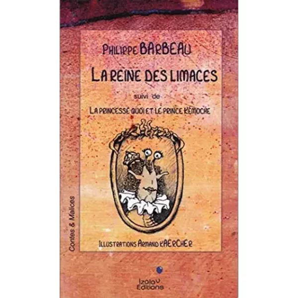 La Reine Des Limaces. (Suivi De) La Princesse Quoi Et Le Prince KéMoche. - Philippe Barbeau-image
