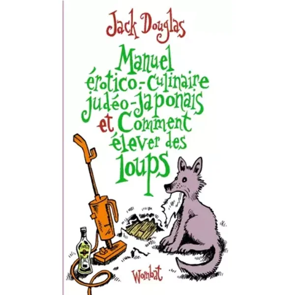 Manuel érotico-culinaire judéo-japonais et comment élever des loups - Jack Douglas