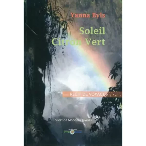 Soleil Citron Vert: RéCit De Voyage Du Mexique Au PéRou à La Rencontre Du Hasard Qui N'existe Pas - Yanna Byls-image