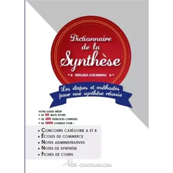 Le Dictionnaire De La SynthèSe : Concours CatéGorie A Et B, Ecoles De Commerce, Notes Administratives, Notes De SynthèSe, Fiches De Cours - Malika Ghemmaz-image
