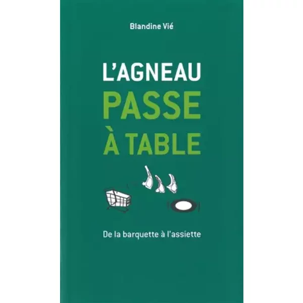 L'agneau Passe à Table: De La Barquette à L'assiette - Blandine Vié-image